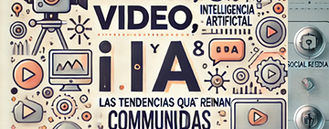 Video, IA y Comunidades: Las Tendencias que Reinan en Redes Sociales